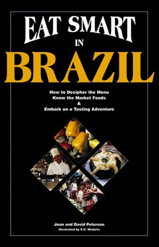 Beispielbild fr Eat Smart in Brazil: How to Decipher the Menu, Know the Market Foods and Embark on a Tasting Adventure zum Verkauf von Reuseabook