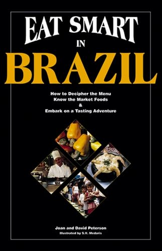 Imagen de archivo de Eat Smart in Brazil: How to Decipher the Menu, Know the Market Foods & Embark on a Tasting Adventure a la venta por HPB-Ruby