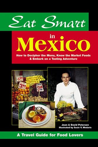 Stock image for Eat Smart in Mexico: How to Decipher the Menu, Know the Market Foods & Embark on a Tasting Adventure for sale by ThriftBooks-Dallas