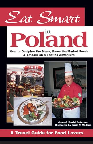 Eat Smart in Poland: How to Decipher the Menu, Know the Market Foods & Embark on a Tasting Adventure (Eat Smart) (9780964116856) by Joan Peterson; David Peterson