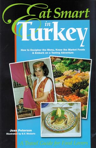 Stock image for Eat Smart in Turkey: How to Decipher the Menu, Know the Market Foods & Embark on a Tasting Adventure (Eat Smart, 3) for sale by Wonder Book