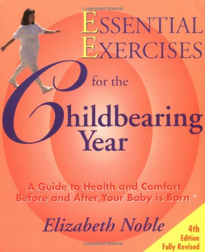 Imagen de archivo de Essential Exercises for the Childbearing Year: A Guide to Health and Comfort Before and After Your Baby Is Born a la venta por Jenson Books Inc