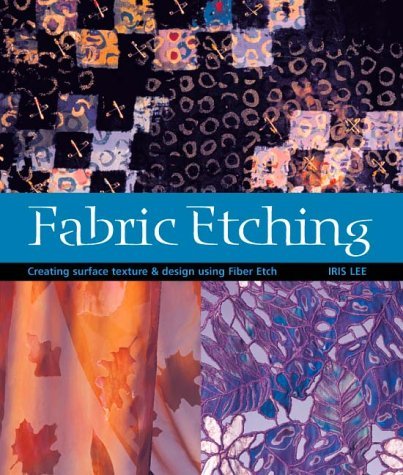 Stock image for Fabric Etching: Creating Surface Texture Design Using Fiber Etch for sale by Books of the Smoky Mountains