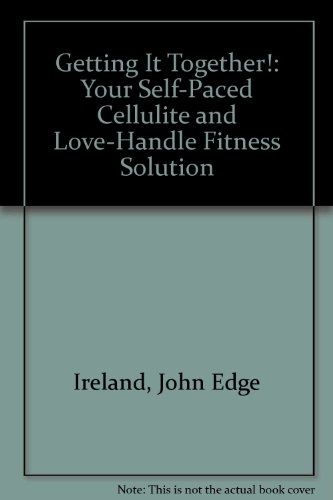 9780964120259: Getting It Together!: Your Self-Paced Cellulite and Love-Handle Fitness Solution