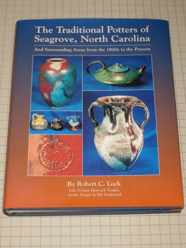 9780964124707: The Traditional Potters of Seagrove, North Carolina: And Surrounding Areas from the 1800's to the Present