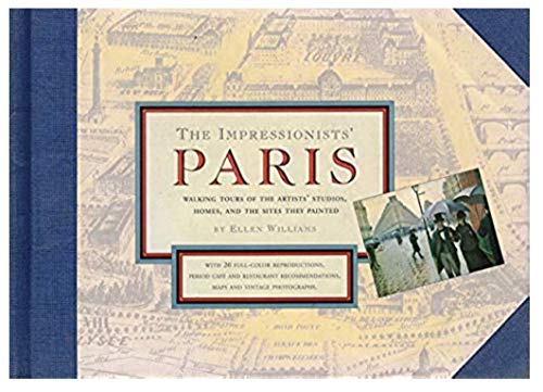 Imagen de archivo de The Impressionists' Paris: Walking Tours of the Artists' Studios, Homes, and the Sites They Painted a la venta por SecondSale