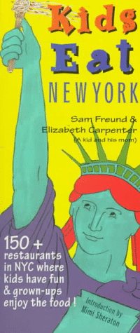 Kids Eat New York: The Essential Guide to Family-Friendly Restaurants in New York City (9780964126244) by Freund, Sam; Carpenter, Elizabeth