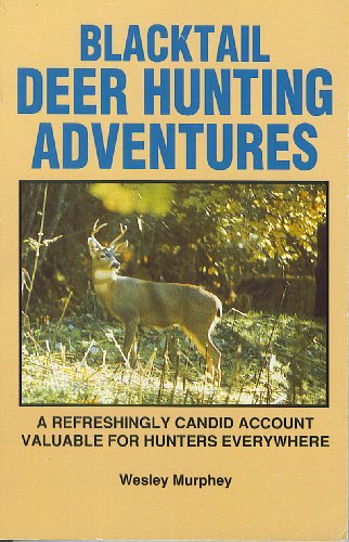 Imagen de archivo de Blacktail Deer Hunting Adventures: A Refreshingly Candid Account Valuable for Hunters Everywhere a la venta por ThriftBooks-Atlanta