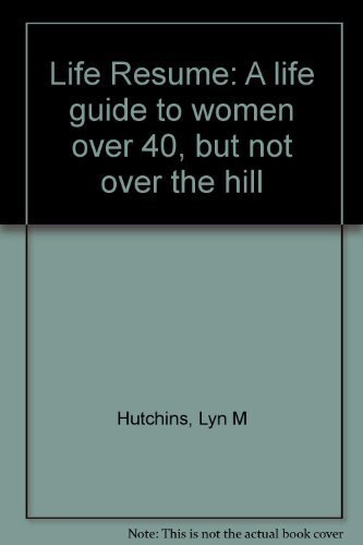 9780964134379: Life Resume: A life guide to women over 40, but not over the hill