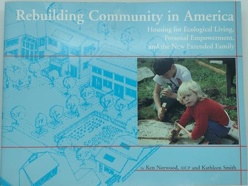 Beispielbild fr Rebuilding Community in America : Housing for Ecological Living, Personal Empowerment, and the New Extended Family zum Verkauf von Better World Books