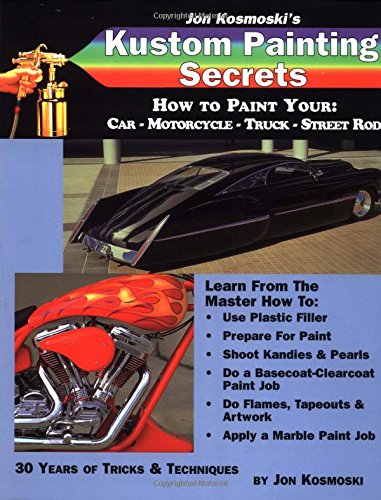 Stock image for Jon Kosmoski's Kustom Painting Secrets : How to Paint Your Car - Motorcycle - Truck - Street Rod (Illustrated) for sale by GF Books, Inc.