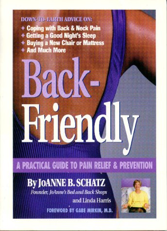 Back-Friendly, A Practical Guide to Pain Relief and Prevention (9780964136410) by Schatz, Joanne B.; Harris, Linda