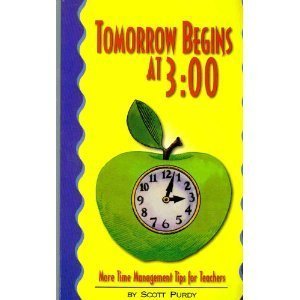 Stock image for Tomorrow Begins at 3:00 : More Time Management Tips for Teachers for sale by Better World Books: West
