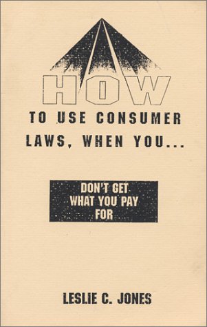 How to use consumer laws: When you don't get what you pay for (9780964137806) by Jones, Leslie C