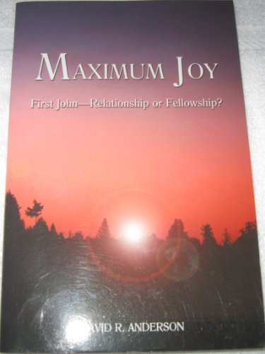 9780964139299: Maximum Joy: First John - Relationship or Fellowship? by David R. Anderson (2005-08-02)