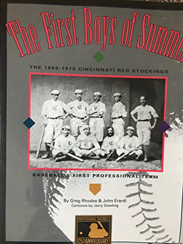 The First Boys of Summer: The Eighteen Sixty-Nine Cincinnati Red Stockings Baseballs First Professional Team (9780964140202) by Greg Rhodes; John Erardi