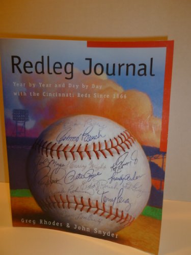 Redleg Journal: Year by Year and Day by Day With the Cincinnati Reds Since 1866 (9780964140257) by Rhodes, Greg; Snyder, John