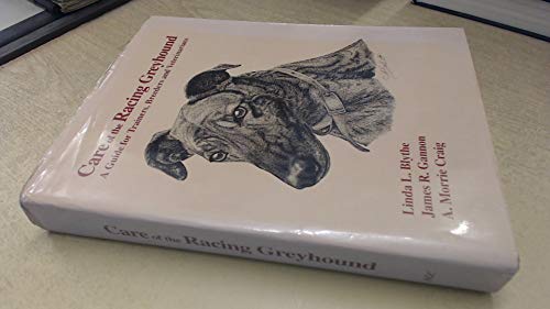 Beispielbild für Care of the racing greyhound: A guide for trainers, breeders and veterinarians zum Verkauf von SecondSale