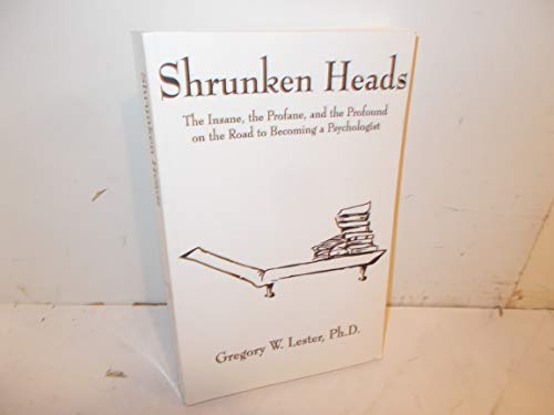 Beispielbild fr Shrunken Heads: The Insane, the Profane, and the Profound on the Road to Becoming a Psychologist zum Verkauf von Books Unplugged