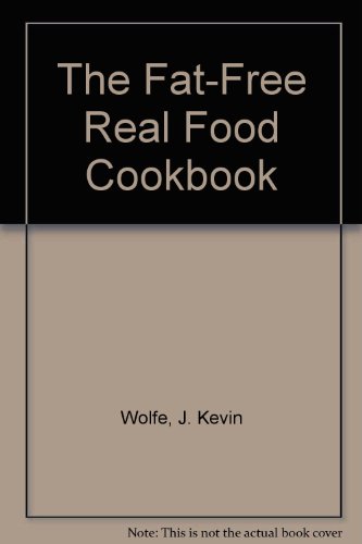 9780964148215: The Fat-Free Real Food Cookbook