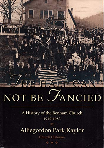 Stock image for The half can not be fancied: A history of the Benham Church, 1910-1983 Kaylor, Alliegordon Park for sale by Turtlerun Mercantile