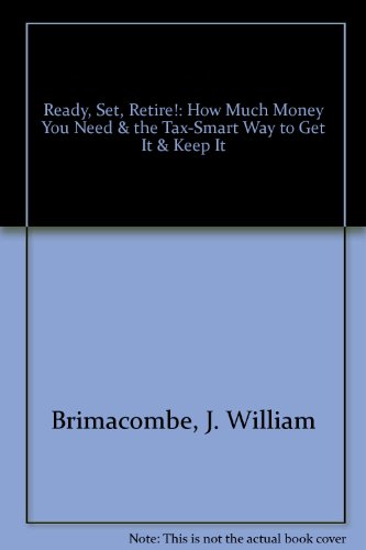 Beispielbild fr Ready, Set, Retire! : How Much Money You Need and the Tax-Smart Way to Get It and Keep It zum Verkauf von Better World Books