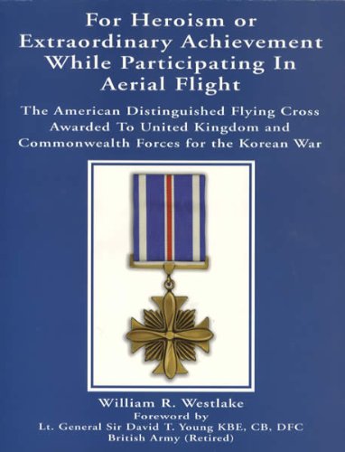 Stock image for For heroism or extraordinary achievement while participating in aerial flight: The American Distinguished Flying Cross awarded to United Kingdom and Commonwealth forces for the Korean War for sale by Big River Books