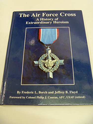 Stock image for The Air Force Cross: A History of Extraordinary Heroism for sale by Xochi's Bookstore & Gallery