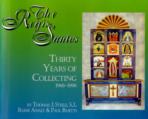 The Regis Santos: Thirty Years of Collecting 1966-1996 (9780964154247) by Steele, Thomas J.; Awalt, Barbe; Rhetts, Paul