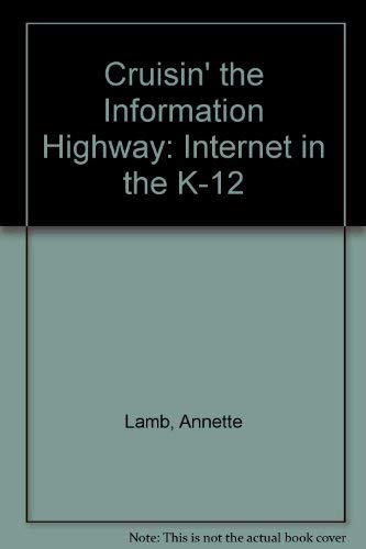 Cruisin' the Information Highway: Internet in the K-12 (9780964158115) by Lamb, Annette
