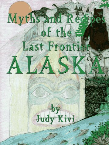 9780964160613: Myths and Recipes of the Last Frontier Alaska