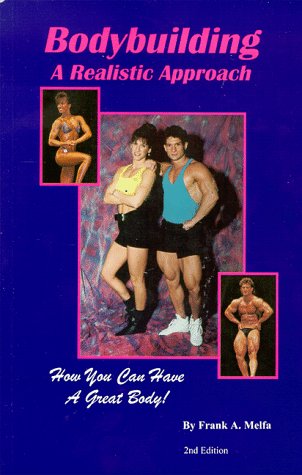 Imagen de archivo de Bodybuilding a Realistic Approach: How You Can Have a Great Body! a la venta por SecondSale