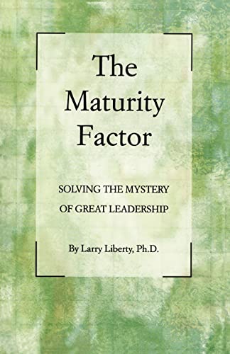 The Maturity Factor: Solving the Mystery of Great Leadership (Paperback) - Larry Liberty Phd