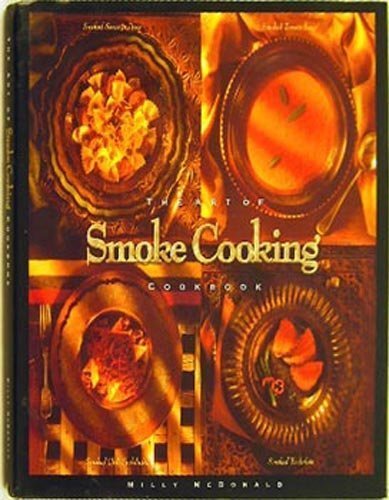 Stock image for The Art of Smoke Cooking Cookbook: Simple Recipes become Gourmet Delights with the Art of Smoke Cooking for sale by Half Price Books Inc.