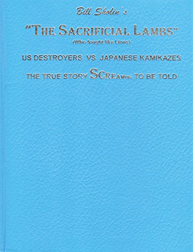 Bill Sholin's "the Sacrificial Lambs" (Who Fought Like Lions) US Destroyers vs Japanese Kamikazes