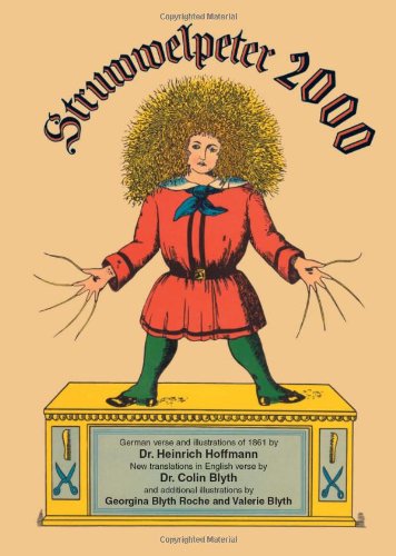 Imagen de archivo de Struwwelpeter 2000: The original German verse and 1861 illustrations of Der Struwwelpeter with new English translations (English and German Edition) by Colin Blyth (2000-09-01) a la venta por Reliant Bookstore