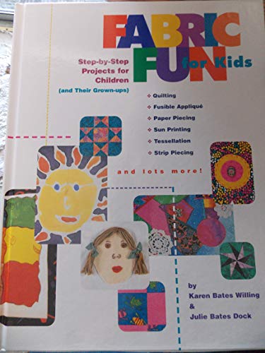 Fabric Fun for Kids: Step-by-Step Projects for Children (and Their Grown-ups) (9780964182042) by Dock, Julie Bates