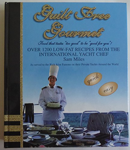 Guilt free gourmet: Food that tastes "too good" to be "good for you" (Hardcover 1994) (9780964184305) by Miles, Sam