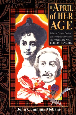 The April of Her Age: The Buried Treasure of Robert Louis Stevenson & Princess Victoria Kaiulani