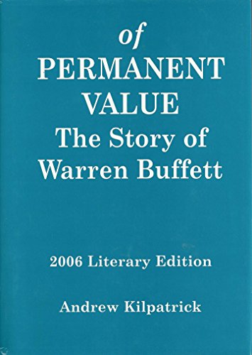 Of Permanent Value: The Story of Warren Buffett (2006 Literary Edition). - KILPATRICK, Andrew.