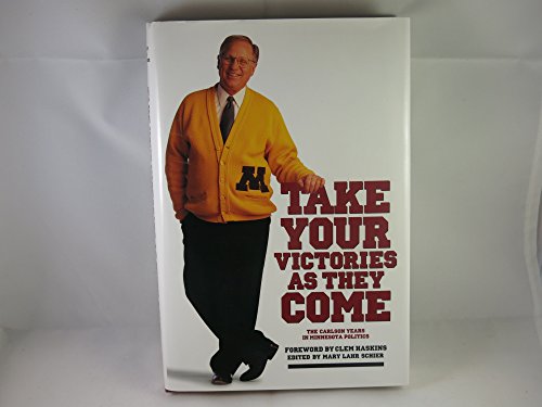 Imagen de archivo de Take Your Victories As They Come: The Carlson Years in Minnesota Politics a la venta por Book House in Dinkytown, IOBA