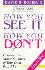 Imagen de archivo de How You See It, How You Don't: Discover the Magic and Power of Your Own Beliefs a la venta por BookHolders