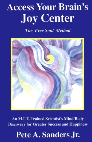 Beispielbild fr Access Your Brain's Joy Center - The Free Soul Method : An M.I.T.-Trained Scientist's Mind/Body Discovery for Greater Success and Happiness zum Verkauf von Better World Books