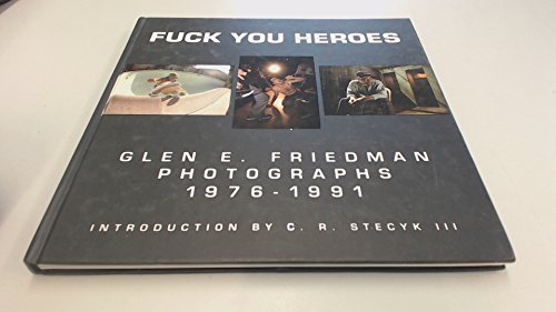 9780964191600: Fuck You Heroes: Glen E. Friedman Photographs, 1976-1991