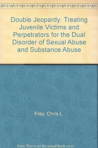 Stock image for Double Jeopardy: Treating Juvenile Victims and Perpetrators for the Dual Disorder of Sexual Abuse and Substance Abuse for sale by Inquiring Minds