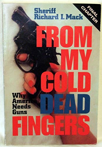 Stock image for From My Cold Dead Fingers : Why America Needs Guns for sale by Better World Books: West