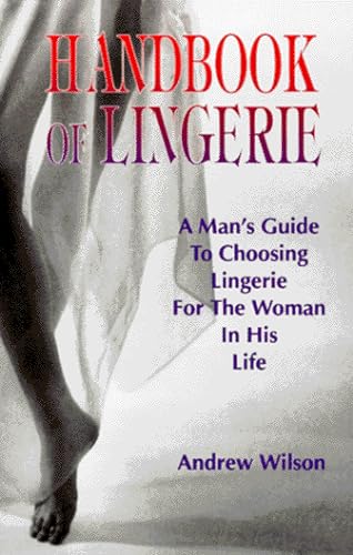 Handbook of Lingerie : A Man's Guide to Choosing Lingerie for the Woman in His Life