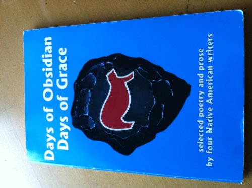 Beispielbild fr Days of Obsidian, Days of Grace: Selected Poetry and Prose by Four Native American Writers zum Verkauf von ThriftBooks-Atlanta