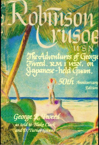 Beispielbild fr Robinson Crusoe, U.S.N.: The Adventures of George R. Tweed, Rm1 on Japanese-Held Guam zum Verkauf von BooksRun