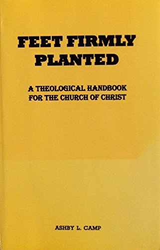 Feet Firmly Planted A Theological Handbook for the Church of Christ